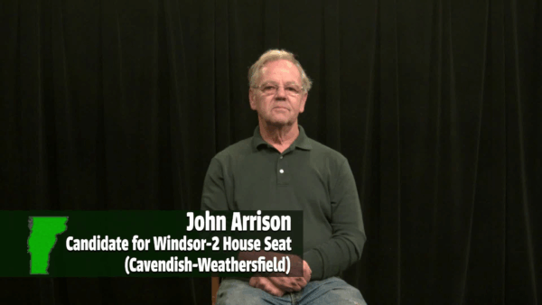 John Arrison- Candidate for Windsor-2 (Cavendish-Weathersfield)