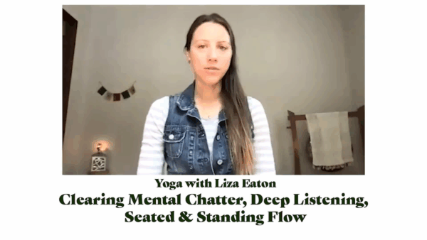 Yoga w/ Liza- Clearing Mental Chatter, Deep Listening, Flow