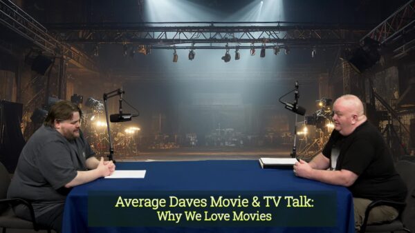 Average Daves Movie & TV Talk- Why We Love Movies
