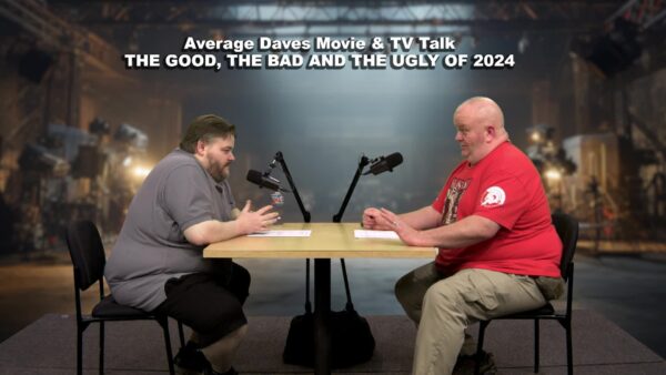 Average Daves Movie & TV Talk- Good, Bad & Ugly 2024